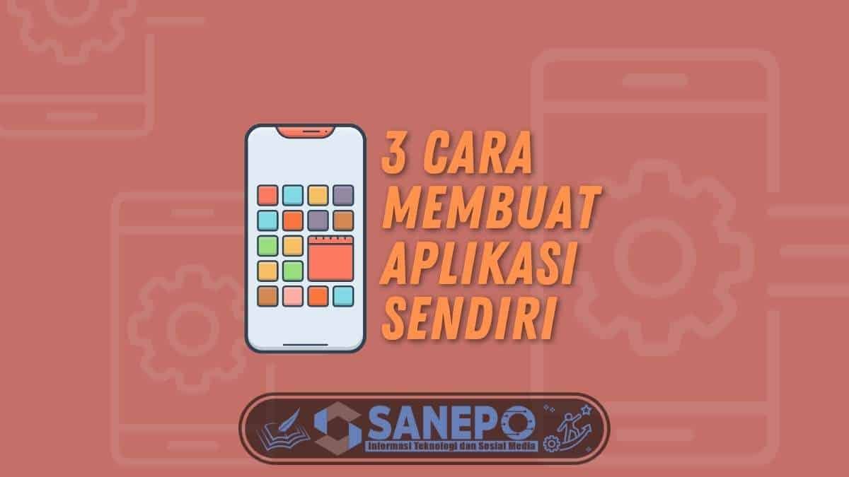 3 Cara Membuat Aplikasi Sendiri Dengan Mudah