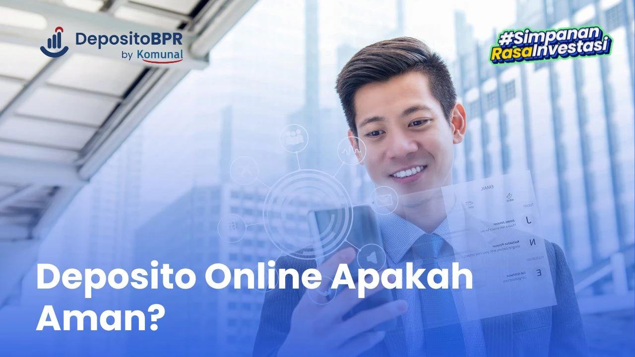 Deposito Online Apakah Aman? Simak Keuntungan dan Risikonya!