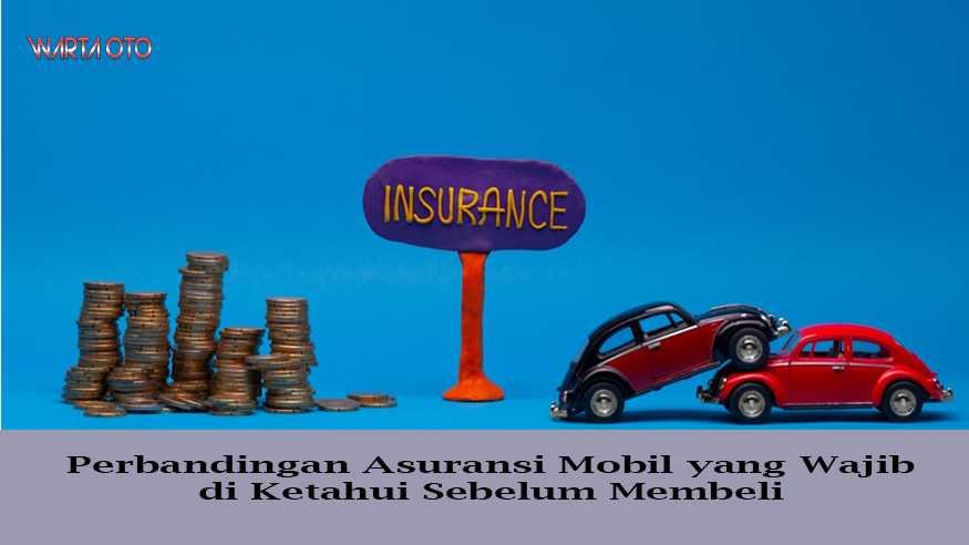 Perbandingan Asuransi Mobil yang Wajib di Ketahui Sebelum Membeli ... Perbandingan Asuransi Mobil yang Wajib di Ketahui Sebelum Membeli ...