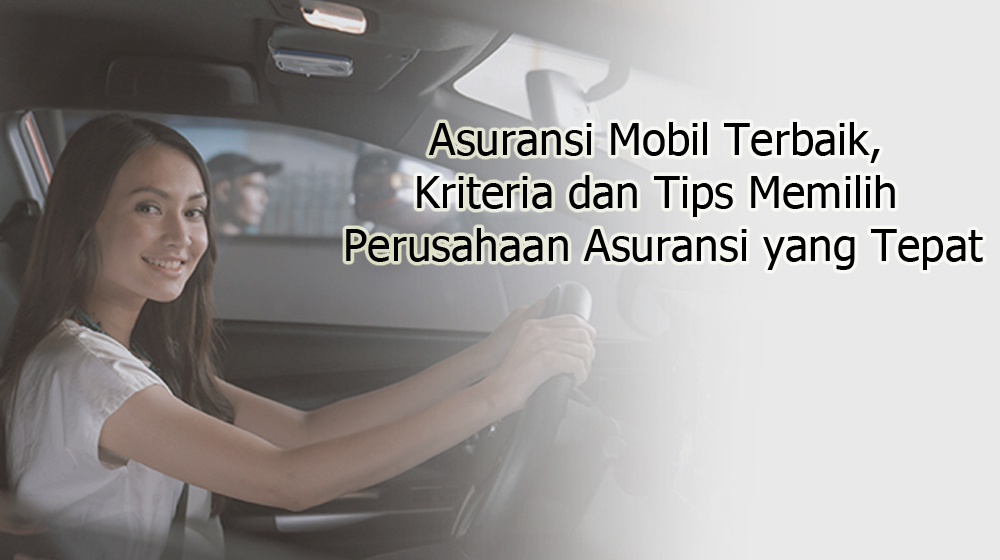 Cara Memilih Asuransi Mobil Terbaik, Baca sebelum Beli
